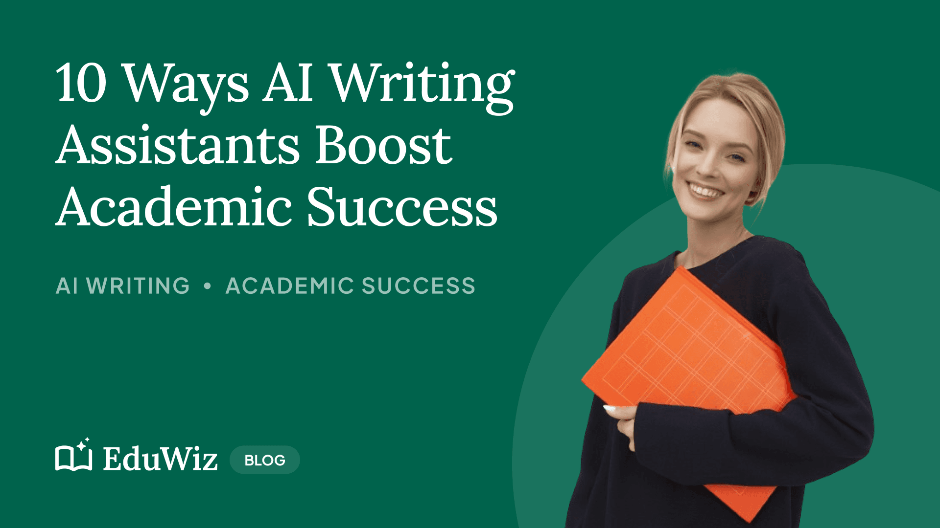 10 Ways AI Writing Assistants Boost Academic Success - EduWiz.AI Blog